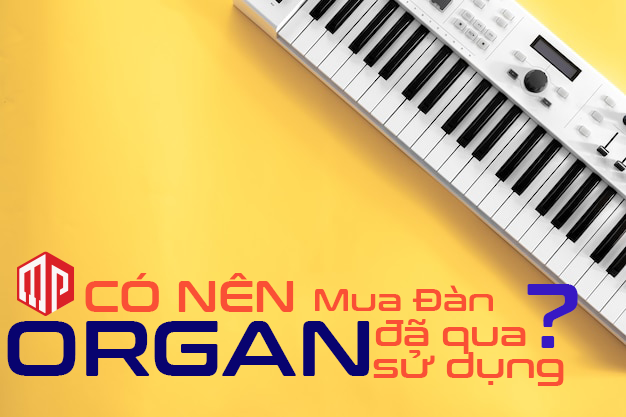 Có nên mua đàn organ đã qua sử dụng?