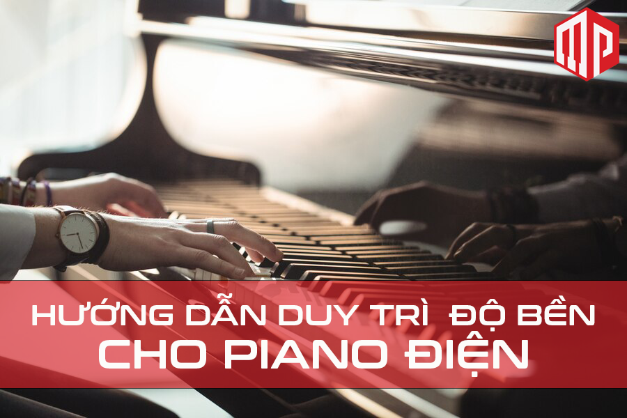 Hướng dẫn duy trì độ bền cho đàn piano điện đúng cách