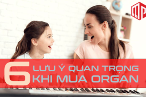 6 LƯU Ý KHI MUA ĐÀN ORGAN TẠI MINH PHỤNG MUSIC