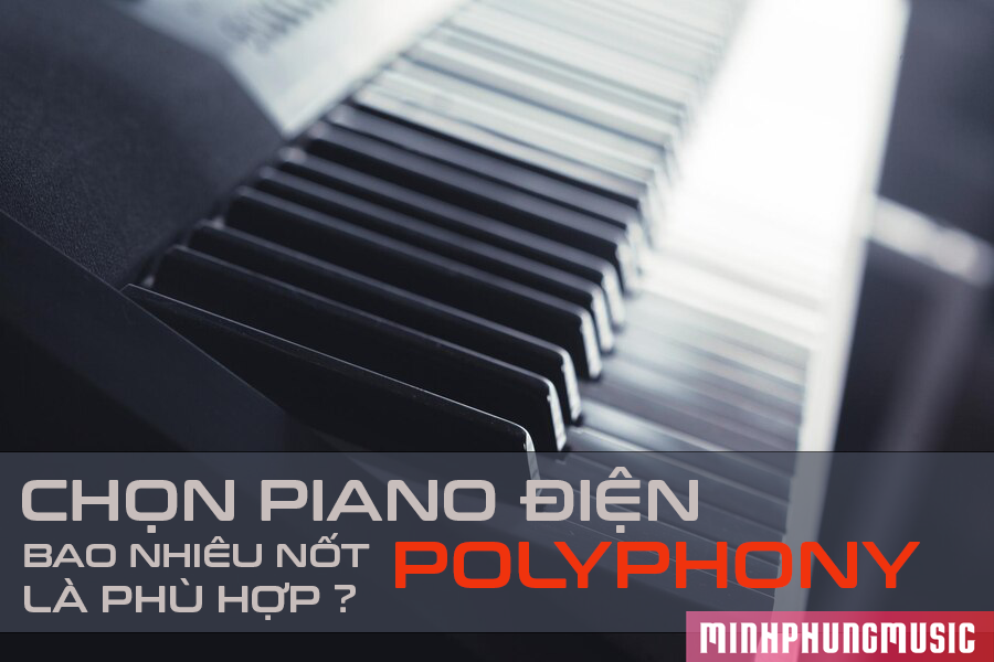 Chọn mua đàn piano điện bao nhiêu nốt Polyphony là phù hợp?